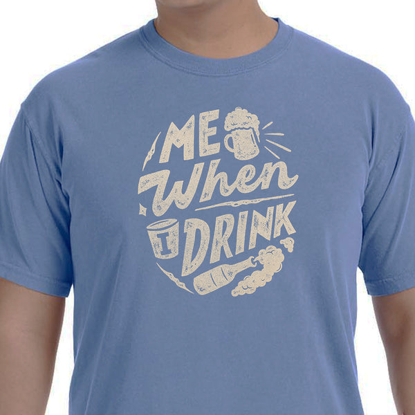 Me When I Drink T-Shirt
